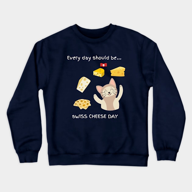 Every day should be 'Swiss Cheese Day' Crewneck Sweatshirt by My-Kitty-Love